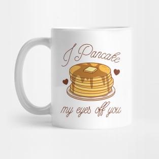 I Pancake My Eyes Off You Mug